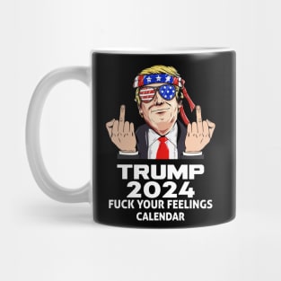 Trump 2024 Fuck Your Feelings Calendar Mug